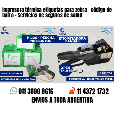 Impresora térmica etiquetas para zebra  código de barra - Servicios de seguros de salud